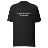 "Fight Historical Illiteracy" t-shirt