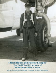 "Black Hours and Narrow Escapes": The World War II Experience of Bombardier Robert L. Stone